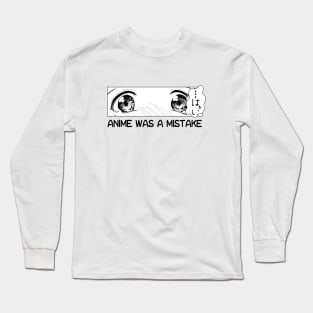 Anime Was A Mistake Long Sleeve T-Shirt